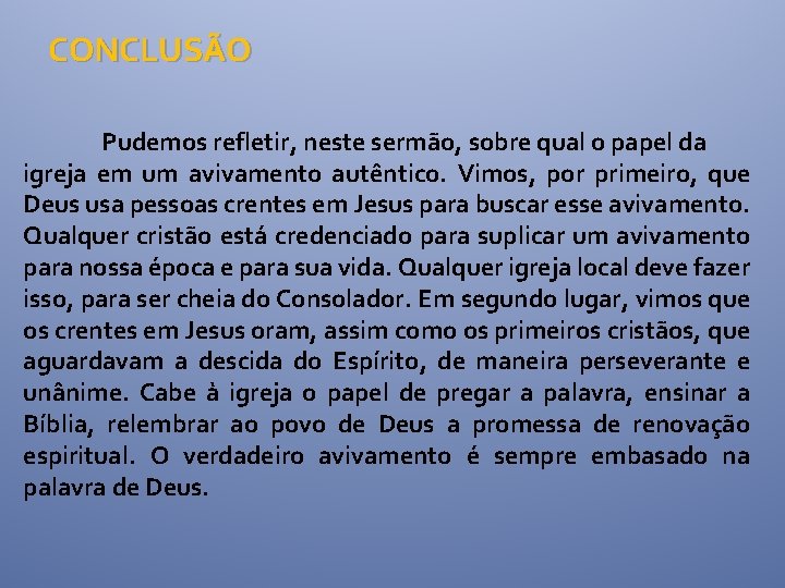 CONCLUSÃO Pudemos refletir, neste sermão, sobre qual o papel da igreja em um avivamento CONCLUSÃO Pudemos refletir, neste sermão, sobre qual o papel da igreja em um avivamento