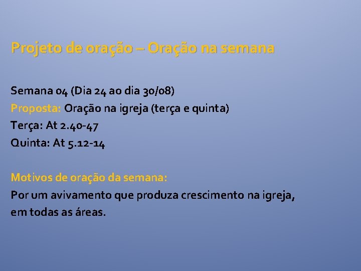 Projeto de oração – Oração na semana Semana 04 (Dia 24 ao dia 30/08) Projeto de oração – Oração na semana Semana 04 (Dia 24 ao dia 30/08)