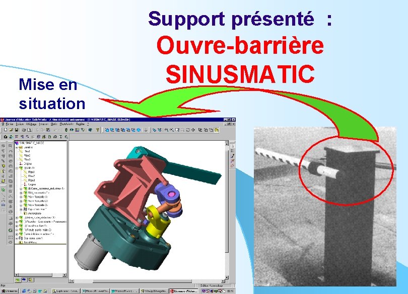 Support présenté : Mise en situation Ouvre-barrière SINUSMATIC 