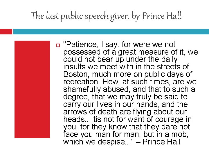 The last public speech given by Prince Hall "Patience, I say; for were we The last public speech given by Prince Hall "Patience, I say; for were we