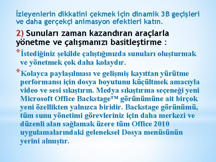 İzleyenlerin dikkatini çekmek için dinamik 3 B geçişleri ve daha gerçekçi animasyon efektleri katın.