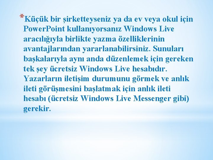 *Küçük bir şirketteyseniz ya da ev veya okul için Power. Point kullanıyorsanız Windows Live