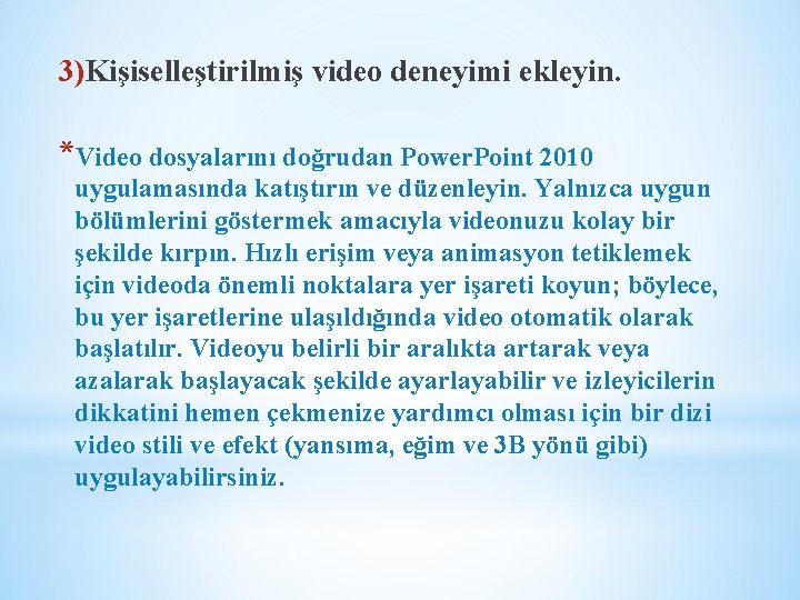 3)Kişiselleştirilmiş video deneyimi ekleyin. *Video dosyalarını doğrudan Power. Point 2010 uygulamasında katıştırın ve düzenleyin.