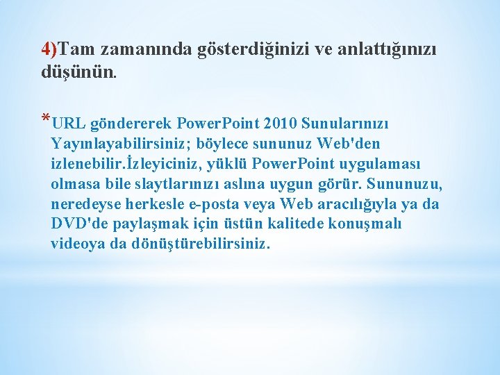 4)Tam zamanında gösterdiğinizi ve anlattığınızı düşünün. *URL göndererek Power. Point 2010 Sunularınızı Yayınlayabilirsiniz; böylece