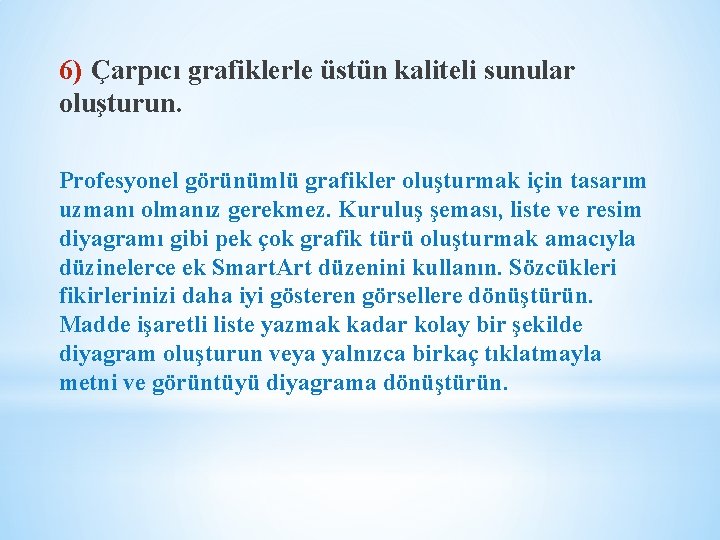 6) Çarpıcı grafiklerle üstün kaliteli sunular oluşturun. Profesyonel görünümlü grafikler oluşturmak için tasarım uzmanı