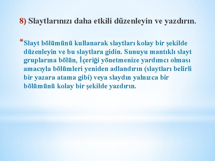 8) Slaytlarınızı daha etkili düzenleyin ve yazdırın. *Slayt bölümünü kullanarak slaytları kolay bir şekilde