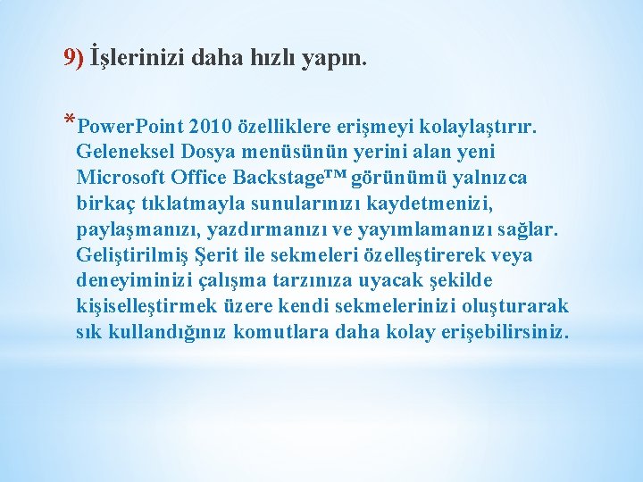 9) İşlerinizi daha hızlı yapın. *Power. Point 2010 özelliklere erişmeyi kolaylaştırır. Geleneksel Dosya menüsünün