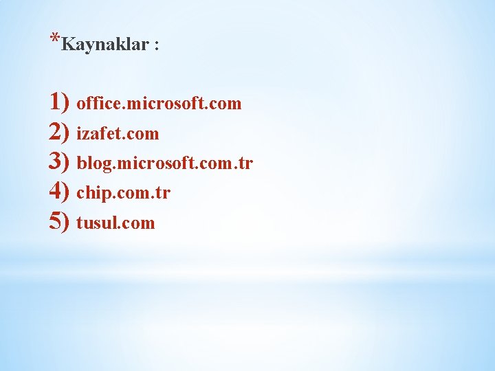 *Kaynaklar : 1) office. microsoft. com 2) izafet. com 3) blog. microsoft. com. tr