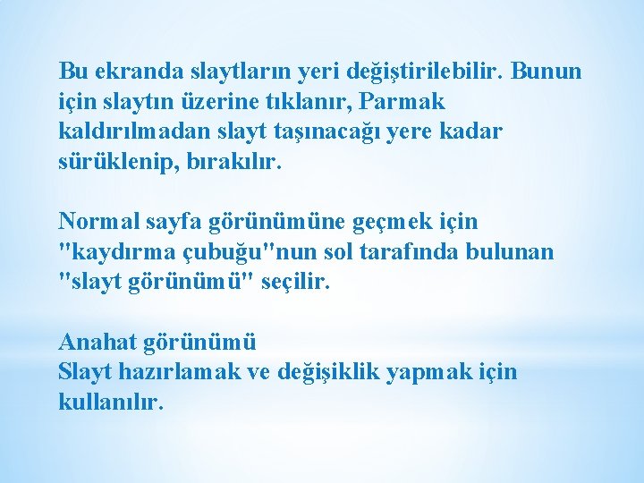 Bu ekranda slaytların yeri değiştirilebilir. Bunun için slaytın üzerine tıklanır, Parmak kaldırılmadan slayt taşınacağı