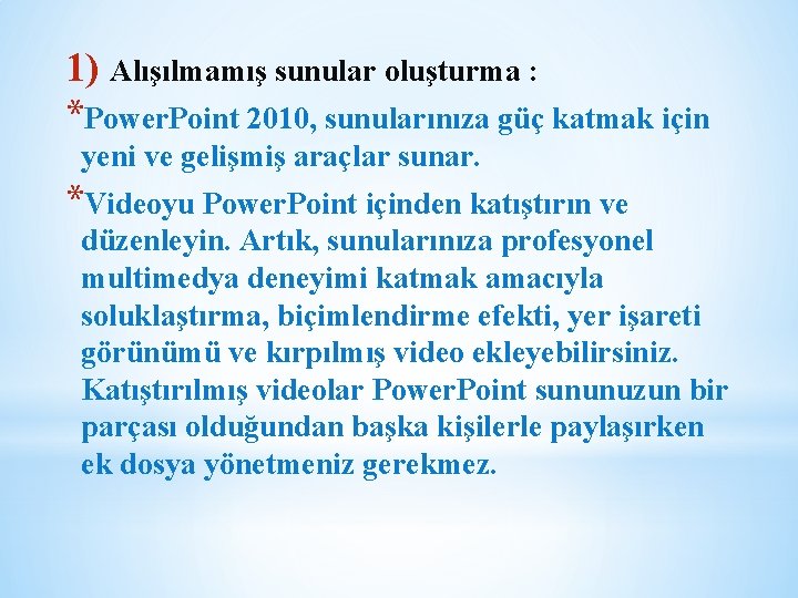 1) Alışılmamış sunular oluşturma : *Power. Point 2010, sunularınıza güç katmak için yeni ve