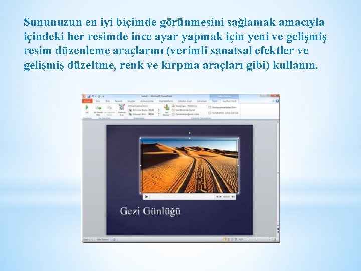 Sununuzun en iyi biçimde görünmesini sağlamak amacıyla içindeki her resimde ince ayar yapmak için