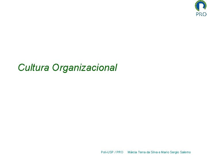 Cultura Organizacional Poli-USP / PRO Márcia Terra da Silva e Mario Sergio Salerno 
