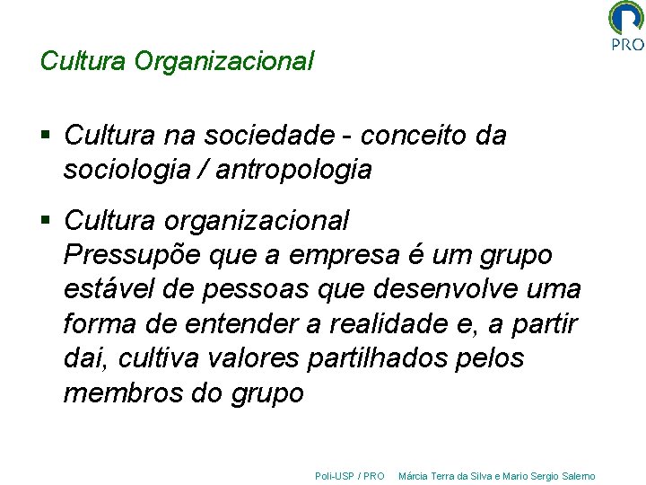 Cultura Organizacional § Cultura na sociedade - conceito da sociologia / antropologia § Cultura