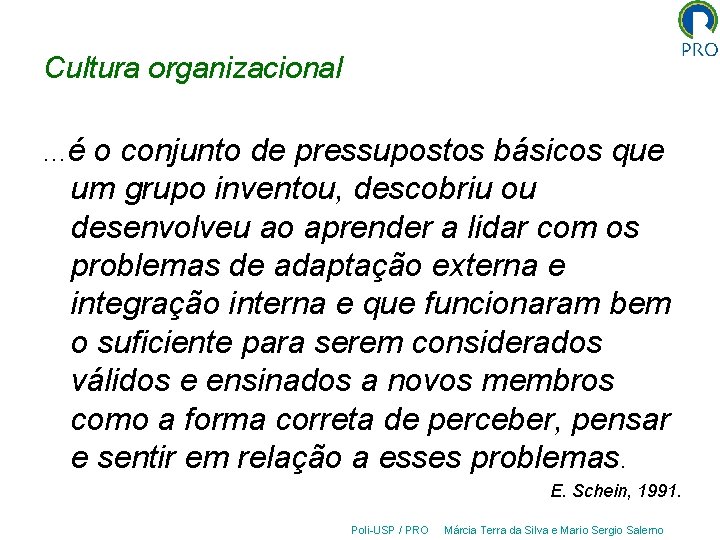 Cultura organizacional. . . é o conjunto de pressupostos básicos que um grupo inventou,