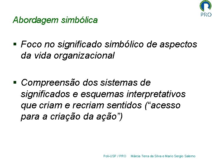 Abordagem simbólica § Foco no significado simbólico de aspectos da vida organizacional § Compreensão
