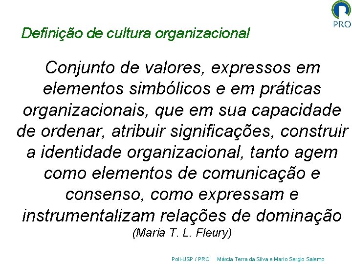 Definição de cultura organizacional Conjunto de valores, expressos em elementos simbólicos e em práticas