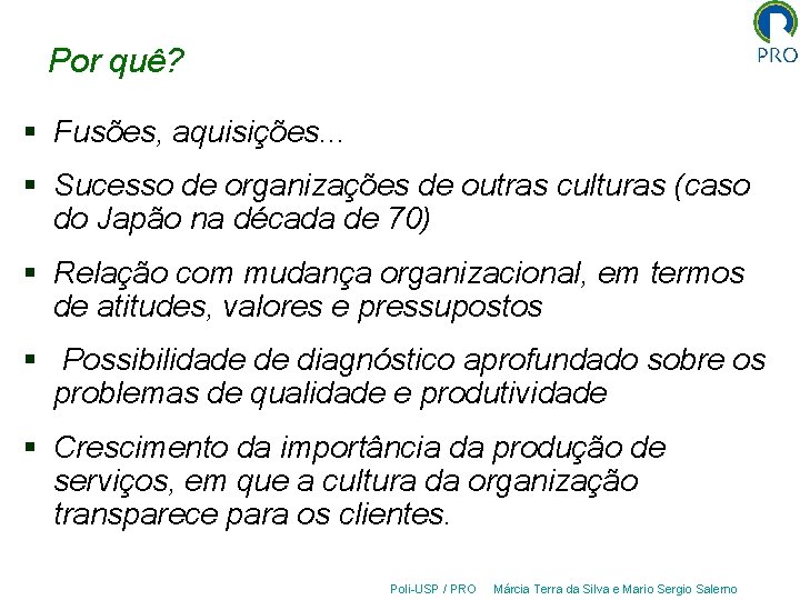 Por quê? § Fusões, aquisições. . . § Sucesso de organizações de outras culturas