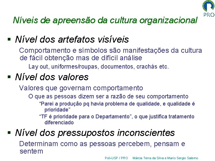 Níveis de apreensão da cultura organizacional § Nível dos artefatos visíveis Comportamento e símbolos