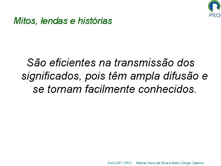 Mitos, lendas e histórias São eficientes na transmissão dos significados, pois têm ampla difusão
