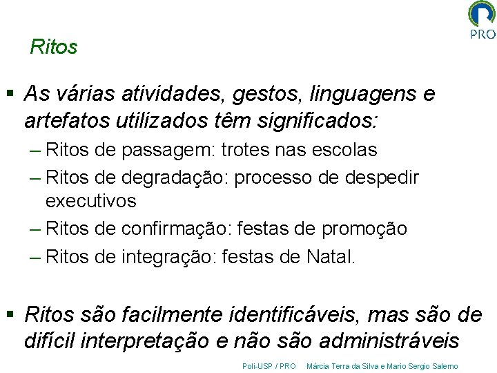 Ritos § As várias atividades, gestos, linguagens e artefatos utilizados têm significados: – Ritos