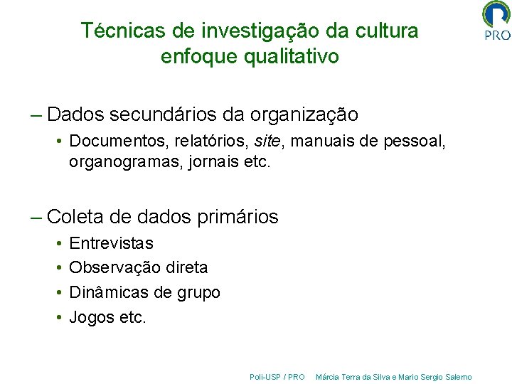 Técnicas de investigação da cultura enfoque qualitativo – Dados secundários da organização • Documentos,