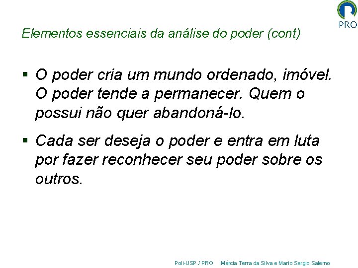 Elementos essenciais da análise do poder (cont) § O poder cria um mundo ordenado,