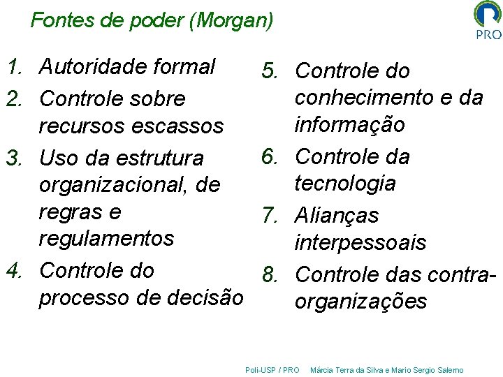 Fontes de poder (Morgan) 1. Autoridade formal 2. Controle sobre recursos escassos 3. Uso