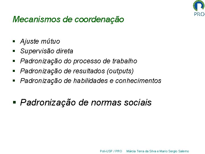 Mecanismos de coordenação § § § Ajuste mútuo Supervisão direta Padronização do processo de