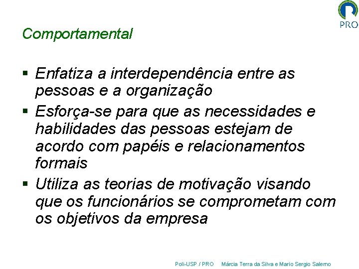 Comportamental § Enfatiza a interdependência entre as pessoas e a organização § Esforça-se para