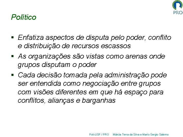 Político § Enfatiza aspectos de disputa pelo poder, conflito e distribuição de recursos escassos