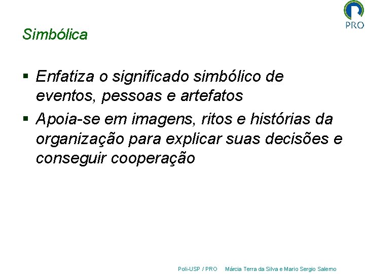 Simbólica § Enfatiza o significado simbólico de eventos, pessoas e artefatos § Apoia-se em