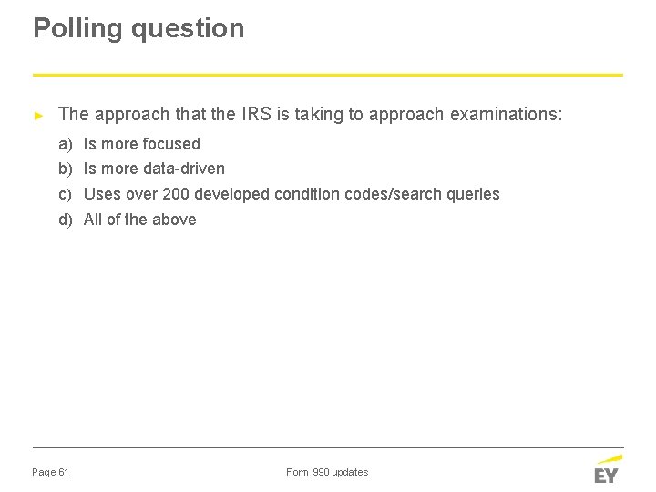 Polling question ► The approach that the IRS is taking to approach examinations: a)