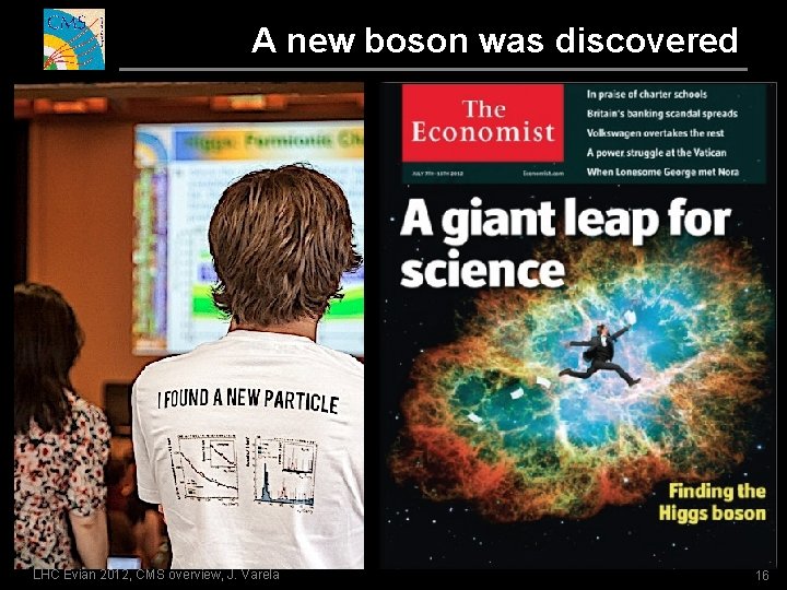 A new boson was discovered LHC Evian 2012, CMS overview, J. Varela 16 