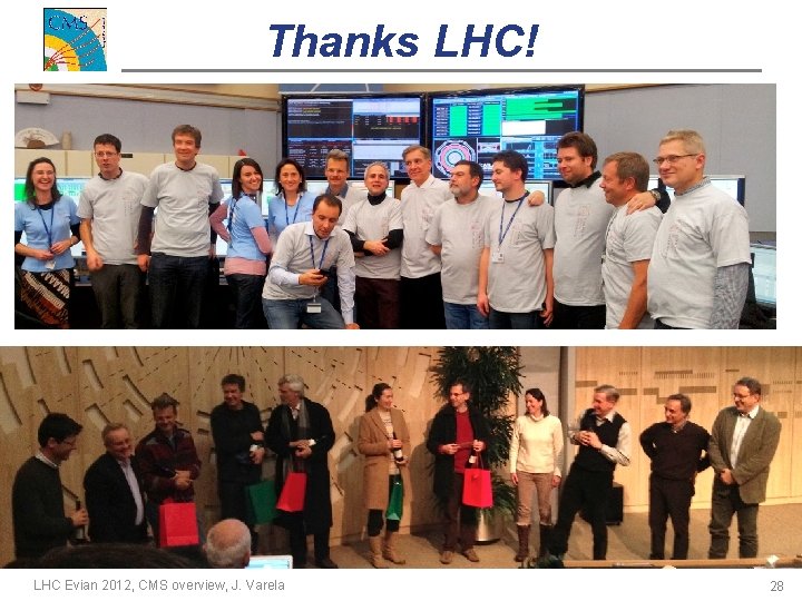 Thanks LHC! LHC Evian 2012, CMS overview, J. Varela 28 