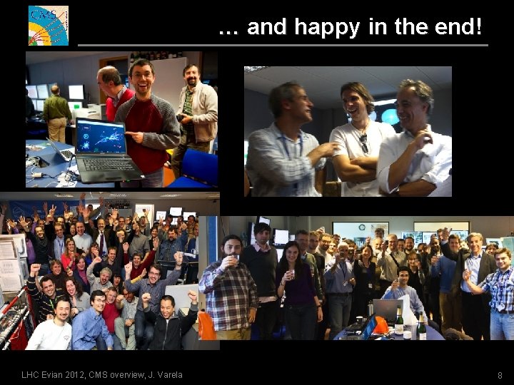 … and happy in the end! LHC Evian 2012, CMS overview, J. Varela 8