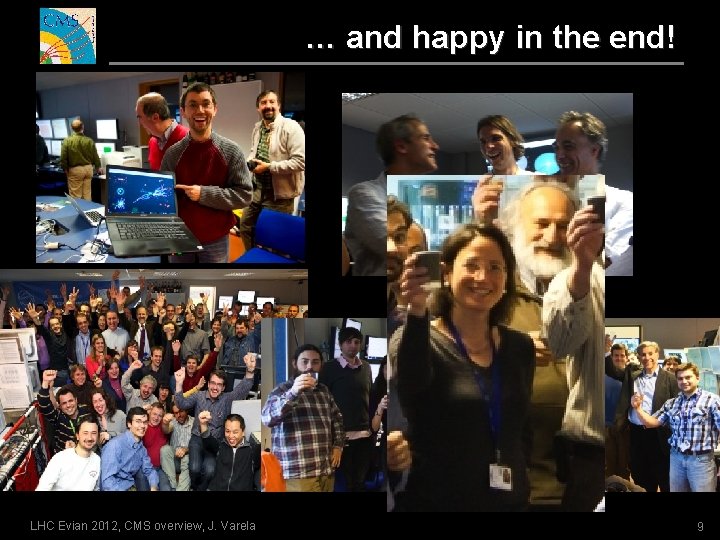 … and happy in the end! LHC Evian 2012, CMS overview, J. Varela 9