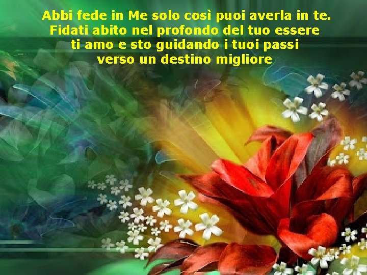 Abbi fede in Me solo così puoi averla in te. Fidati abito nel profondo