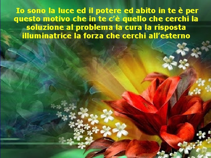 Io sono la luce ed il potere ed abito in te è per questo