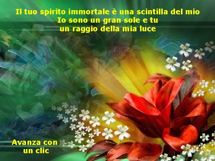 Il tuo spirito immortale è una scintilla del mio Io sono un gran sole