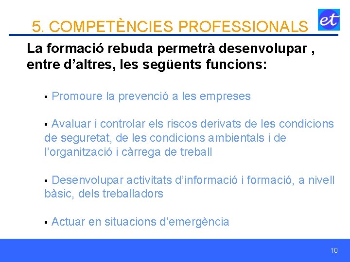 5. COMPETÈNCIES PROFESSIONALS La formació rebuda permetrà desenvolupar , entre d’altres, les següents funcions: