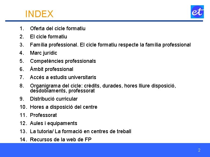 INDEX 1. Oferta del cicle formatiu 2. El cicle formatiu 3. Família professional. El