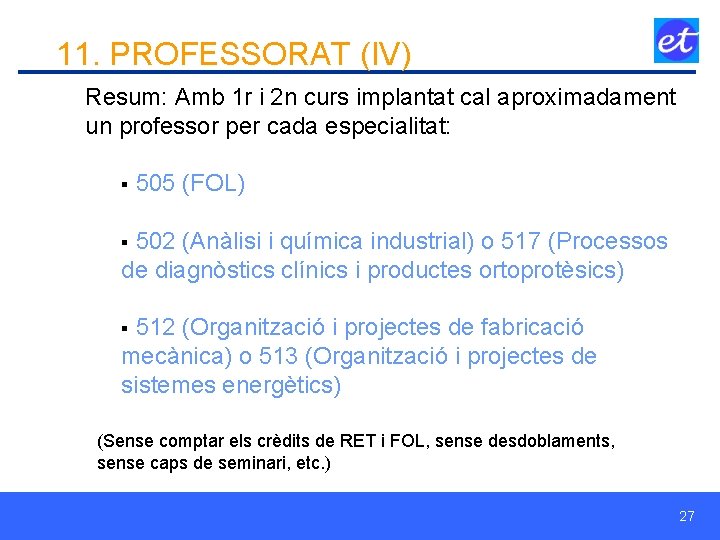 11. PROFESSORAT (IV) Resum: Amb 1 r i 2 n curs implantat cal aproximadament