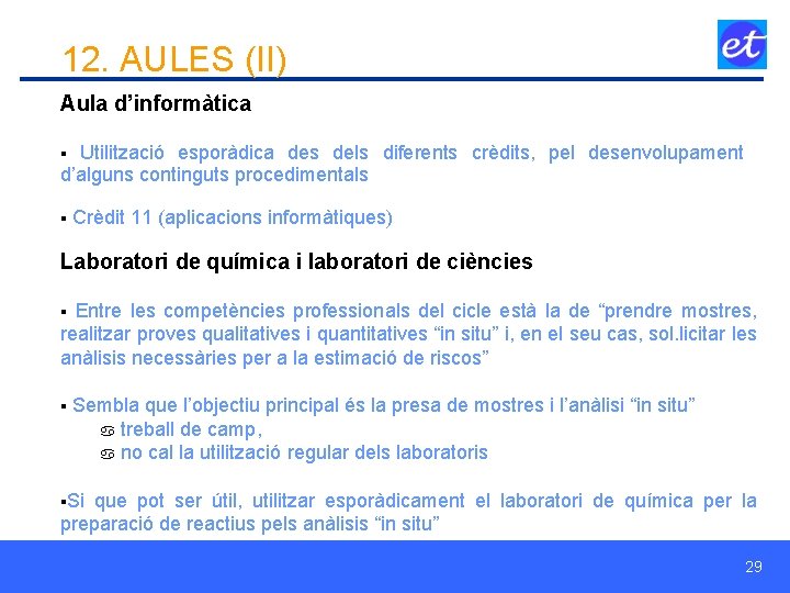 12. AULES (II) Aula d’informàtica § Utilització esporàdica des dels diferents crèdits, pel desenvolupament