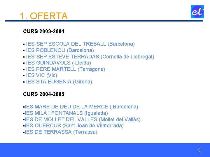 1. OFERTA CURS 2003 -2004 § IES-SEP ESCOLA DEL TREBALL (Barcelona) § IES POBLENOU