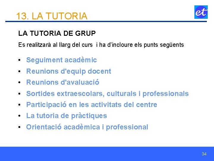 13. LA TUTORIA DE GRUP Es realitzarà al llarg del curs i ha d’incloure