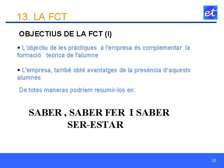 13. LA FCT OBJECTIUS DE LA FCT (I) § L’objectiu de les pràctiques a