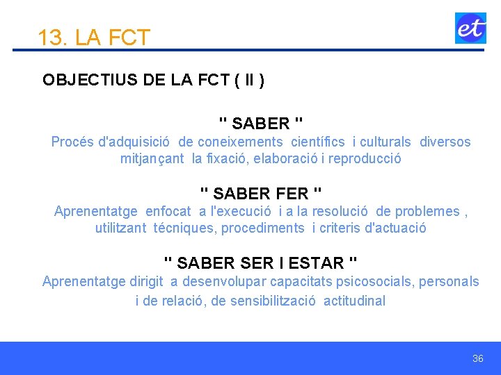 13. LA FCT OBJECTIUS DE LA FCT ( II ) " SABER " Procés