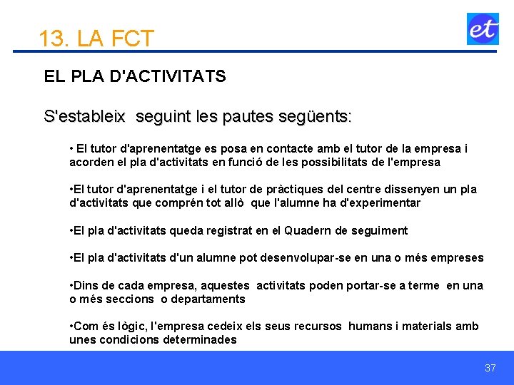 13. LA FCT EL PLA D'ACTIVITATS S'estableix seguint les pautes següents: • El tutor