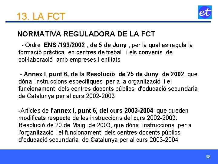 13. LA FCT NORMATIVA REGULADORA DE LA FCT - Ordre ENS /193/2002 , de