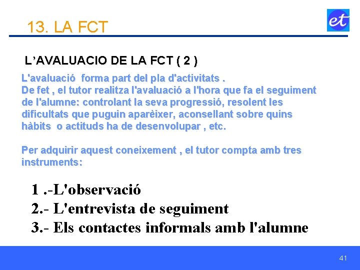 13. LA FCT L’AVALUACIO DE LA FCT ( 2 ) L'avaluació forma part del